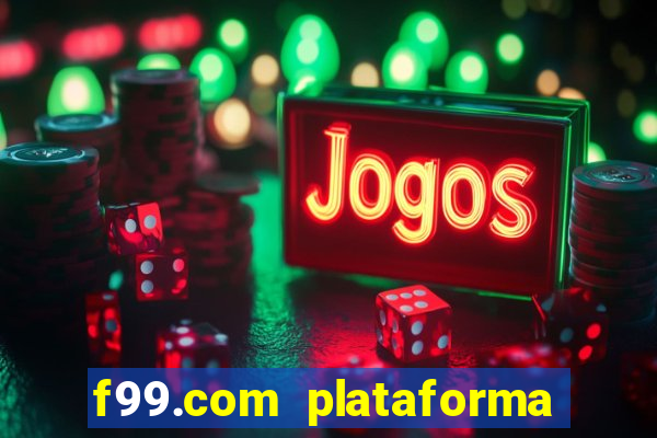 f99.com plataforma de jogos